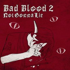 Bad Blood 2: NotGonnaLie
