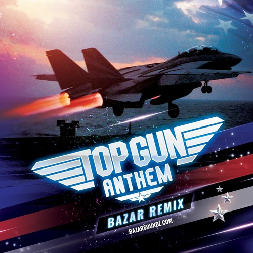 Stream Top Gun Anthem (Bazar Remix) by Bazar