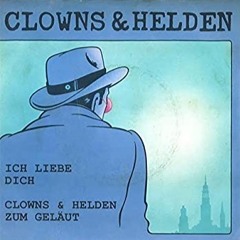 Clowns & Helden - Ich liebe Dich (Noah´s 1st Out-take-Remix)