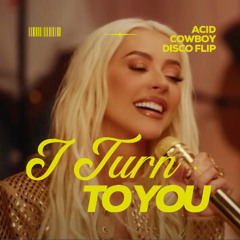 Christina Aguilera - I Turn To You (Acid Cowboy Disco Flip)
