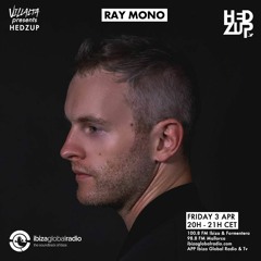 hedZup Radioshow #002 @ Ibiza Global Radio: Ray Mono