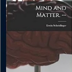 View PDF 📧 Mind and Matter. -- by Erwin 1887-1961 Schrödinger PDF EBOOK EPUB KINDLE