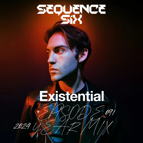 Sequence Six Presents Existential 091 - 2024 Year Mix