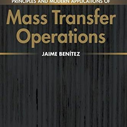 [DOWNLOAD] EPUB 📕 Principles and Modern Applications of Mass Transfer Operations by