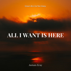 Autum Kray - all i want is here [dream but do not sleep records]