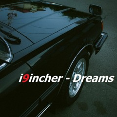 i9incher - Dreams