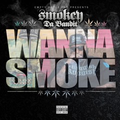 WANNA SMOKE - Smokey Da Bandit
