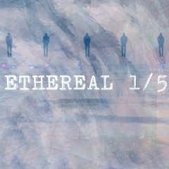 ETHEREAL 1/5