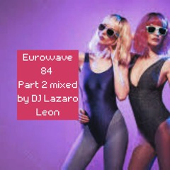 Eurowave 84 PT2  Mixed DJ Lazaro Leon