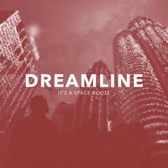 Dreamline (It's A Space Route)