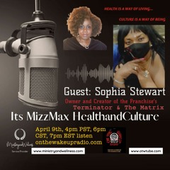 Its MizzMax Health And Culture Guest Sophia Stewart Creator Owner Of Matrix & Terminator.MP3