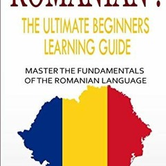 [READ] EPUB KINDLE PDF EBOOK Romanian : The Ultimate Beginners Learning Guide: Master The Fundamenta