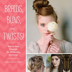 [DOWNLOAD] KINDLE 📍 Braids, Buns, and Twists!: Step-by-Step Tutorials for 82 Fabulou