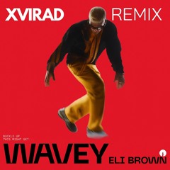 Eli Brown - Wavey (XVIRAD Remix) FREE DOWNLOAD