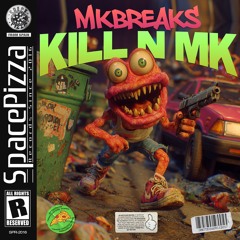 MKBREAKS - KILL N MK [Out Now]