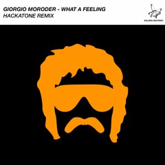 Giorgio Moroder - What A Feeling (Hackatone Remix)