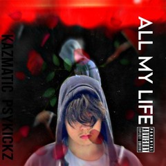 (psykickz) ALL MY LIFE remix , feature kazmatic PRODUCER, VEEDY ON THE BEAT