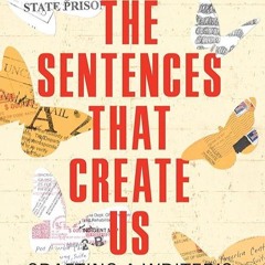 ✔read❤ The Sentences That Create Us: Crafting A Writer?s Life in Prison