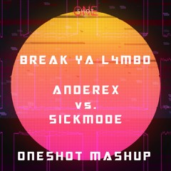 Anderex Vs. Sickmode - Break Ya L4MBO (ONESHOT Mashup)