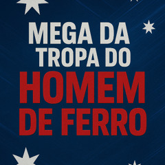 MEGA DA TROPA DO HOMEM DE FERRO - MCS PQD, TH, RODRIGO DO CN & JHONNYOLIVER