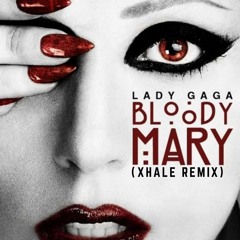 Lady Gaga - Bloody Mary ( XHALE Remix )