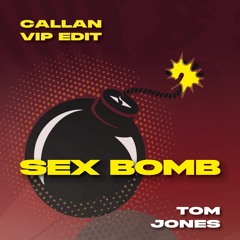 Tom Jones - Sex Bomb (Callan VIP EDIT) FREE DOWNLOAD
