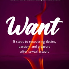 READ Want: 8 Steps to Recovering Desire, Passion, and Pleasure After Sexual Assa
