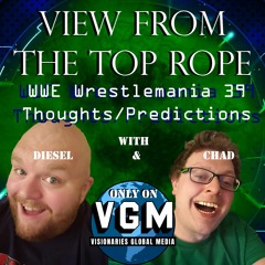 View From The Top Rope: WWE Wrestlemania 39 Thoughts & Predictions