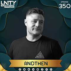 Unity Brothers Podcast #350 [GUEST MIX BY ANDTHEN]