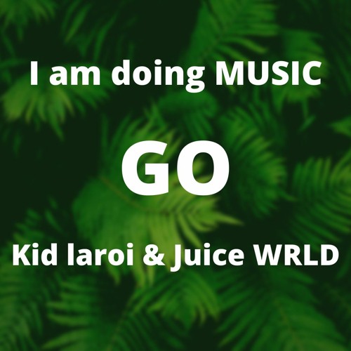 GO(Rookie Romy)- kid Laroi & juice Wrld