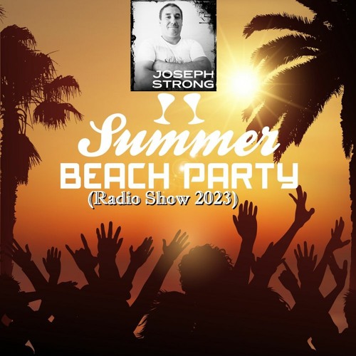 Stream Joseph Strong - Summer Beach Party (Radio Show 2023) by Joseph  Strong Dj set 2 | Listen online for free on SoundCloud
