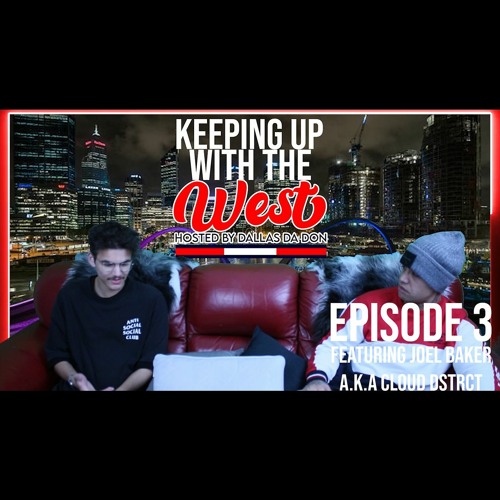 Keeping Up With The West Hosted By Dallas Da Don - Episode 3(Featuring Joel Baker A.K.A Cloud Dstr