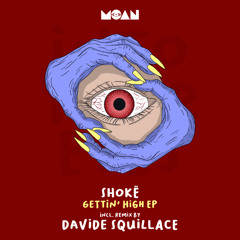 Shokë - Gettin' High (Davide Squillace Remix) [Moan Recordings]