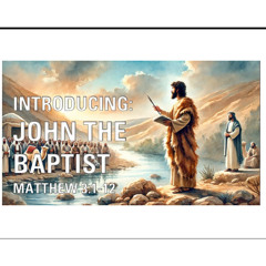 Introducing, John the Baptist | A Sermon on Matthew 3:1-12