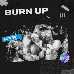 ETK - Bürn Up [OUT NOW]