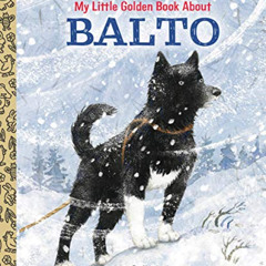 [View] KINDLE 📫 My Little Golden Book About Balto by  Charles Lovitt &  Sophie Allso