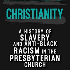 [Free] KINDLE 📂 What Kind of Christianity: A History of Slavery and Anti-Black Racis