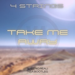 4 Strings - Take Me Away ( Valerio Reali NSA Bootleg ) FREE DOWNLOAD