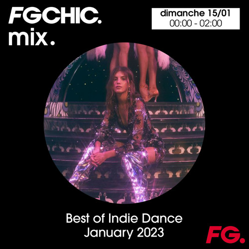 Stream FG CHIC MIX BEST OF INDIE DANCE JANUARY 2023 by Radio FG | Listen  online for free on SoundCloud