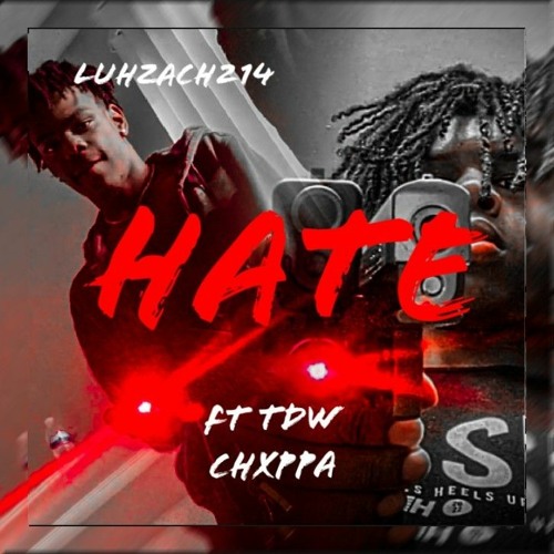 LuhZach214 - Hate (ft. Tdw Chxppa)