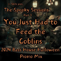 Part 3 - You Just Had To Feed The Goblins - 2024 Halloween Promo Mix