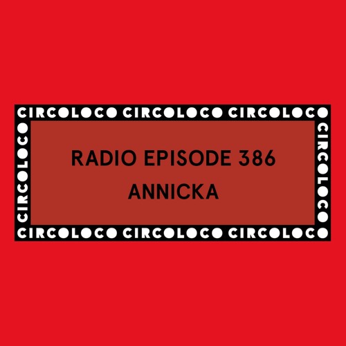 Annicka - Circoloco Radio 386 2025-02-22
