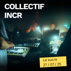 Collectif INCR - Live au sucre 27/07/25