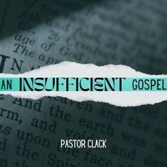 07.27.22 | An Insufficient Gospel