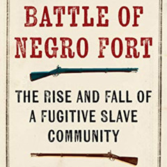 [Free] KINDLE 📍 The Battle of Negro Fort: The Rise and Fall of a Fugitive Slave Comm