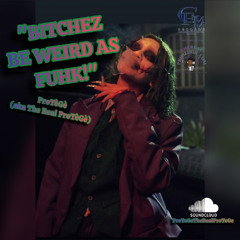 Bitchez Be Weird As Fuhk!