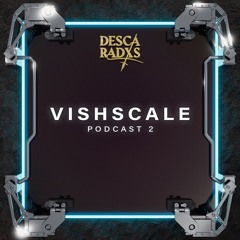 DESCARADXS Podcast 2 - VISHSCALE