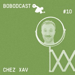 BOBODCAST #10 - Chez Xav