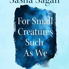 [Get] [PDF EBOOK EPUB KINDLE] For Small Creatures Such as We: Rituals for Finding Mea