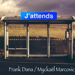 J'attends (Frank Dana / Myckaël Marcovic)